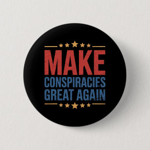 Trump Make Conspiracies Great Again 4  2 Inch Round Button