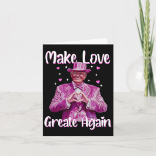 Trump Make Love Great Again Valentines Day Women K Card