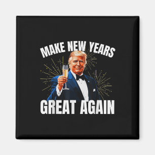 Trump Make New Year Great Again Happy New Years Ev Magnet