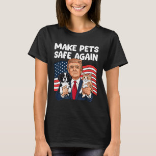 Trump Make Pets Safe Again Funny Save Our Pets Vot T-Shirt