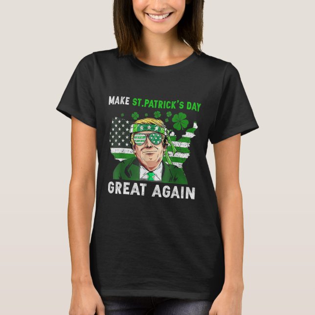 Trump Make St Patricks Day Great Again Funny Trump T-Shirt (Front)