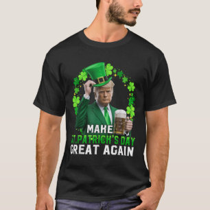 Trump Make St Patricks Day Great Again Trump St T-Shirt