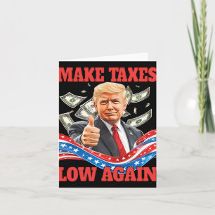 Trump Make Taxes Low Again Pro-trump Lowering Taxe Card