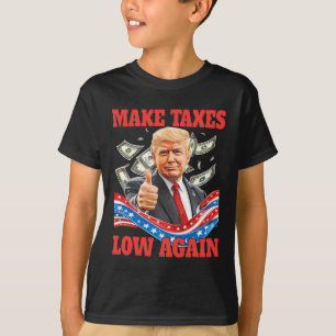 Trump Make Taxes Low Again Pro-trump Lowering Taxe T-Shirt