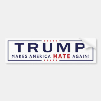 Trump Makes America Hate Again! Bumper Sticker
