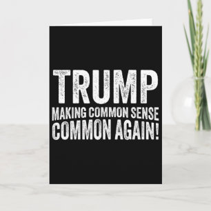 Trump Making Common Sense Common Again! Card