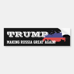 "Trump. Making Russia great again!" Bumper Sticker