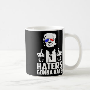 Trump Middle Finger Funny Haters Gonna Hate Presid Coffee Mug