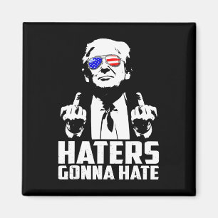 Trump Middle Finger Funny Haters Gonna Hate Presid Magnet