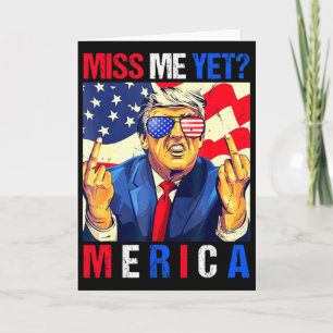 Trump Middle Finger Miss Me Yet American Flag 4th Card