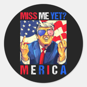Trump Middle Finger Miss Me Yet American Flag 4th Classic Round Sticker