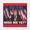 Trump Miss Me Yet