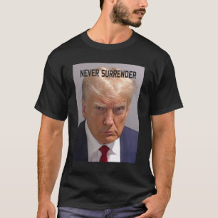 Trump Mug Shot Donald Trump Mug Never Surender T-Shirt