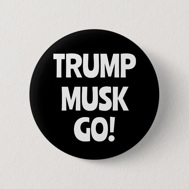 Trump Musk Go! Anti-Trump  2 Inch Round Button (Front)