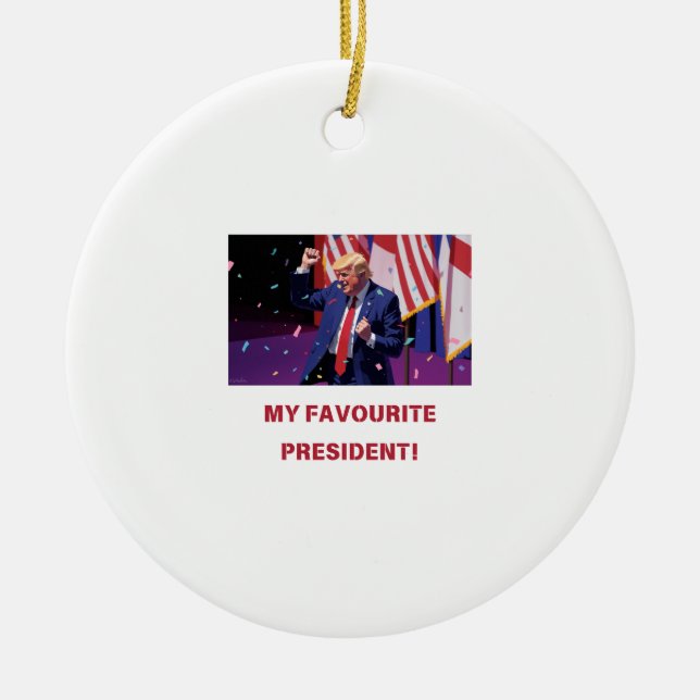 TRUMP - MY FAVOURITE PRESIDENT merchandise Ceramic Ornament (Front)
