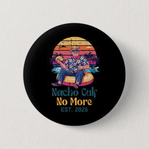 Trump Nacho Gulf No More Est 2025 Funny Saying Men 2 Inch Round Button