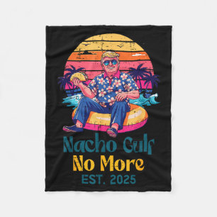 Trump Nacho Gulf No More Est 2025 Funny Saying Men Fleece Blanket