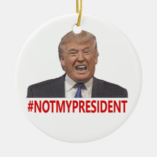 Trump, not my president! ceramic ornament