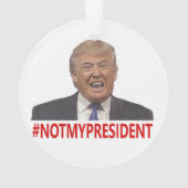 Trump, not my president! ornament (Back)