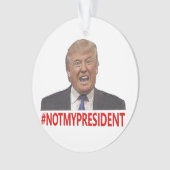 Trump, not my president! ornament (Front)