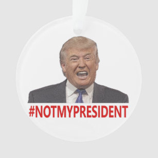 Trump, not my president! ornament