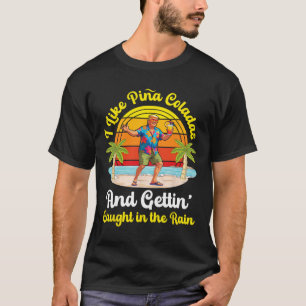 Trump On Beach I Like Pina Coladas Gettin Caught I T-Shirt