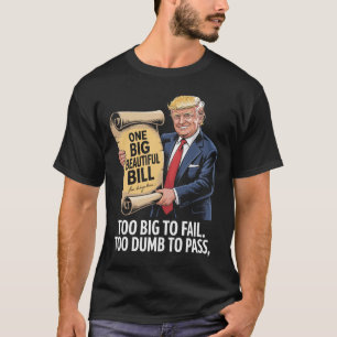 Trump One Big Beautiful Bill Too Big To Fail T-Shirt