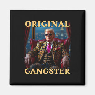 Trump Original Gangster Funny Donald Trump _1 Magnet