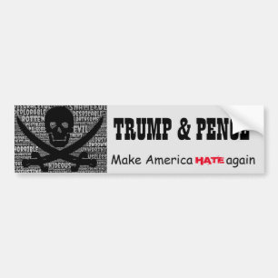 "Trump& Pence. Make America HATE again" Bumper Sticker