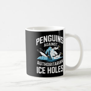Trump Penguins Against Authoritarian Ice Holes Sta Coffee Mug