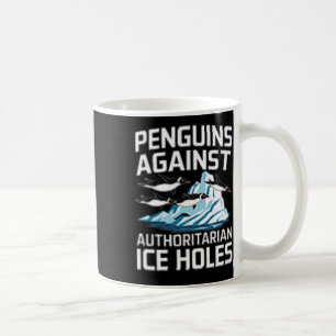 Trump Penguins Against Authoritarian Ice Holes Sta Coffee Mug