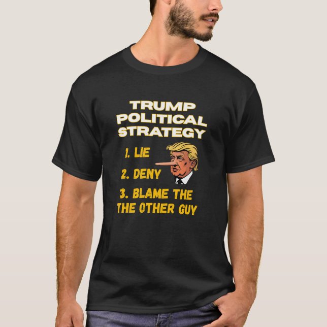 Trump Political Strategy – Lie, Deny, Blame  T-Shirt (Front)