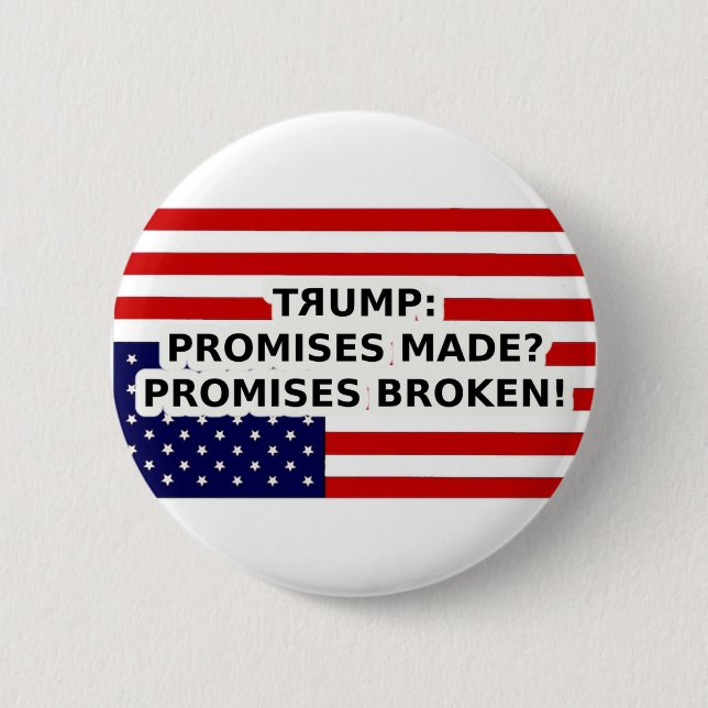 Trump promises made? promises broken! 2 inch round button (Front)