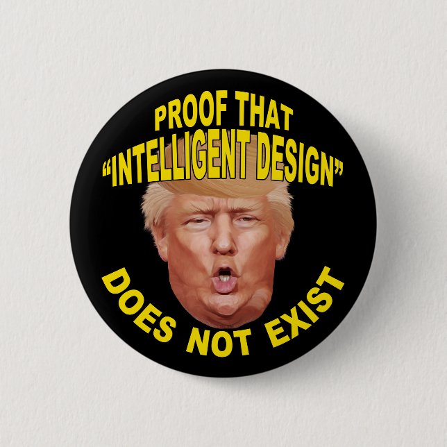 Trump: Proof "Intelligent Design" Doesn't Exist 2 Inch Round Button (Front)