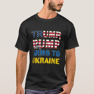 Trump Pump Arms To Ukraine Military Support Patrio T-Shirt