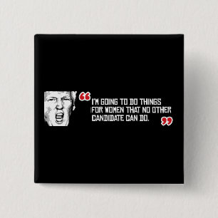 Trump Quote - I'm going to do things for women tha 2 Inch Square Button