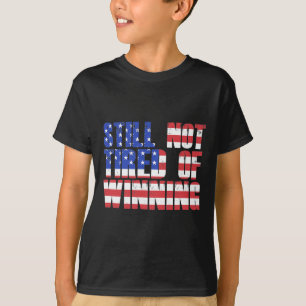 Trump Quote Still Not Tired Of Winning Pro-trump S T-Shirt