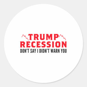 Trump Recession I Warned You  Classic Round Sticker