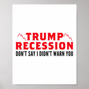 Trump Recession I Warned You Poster