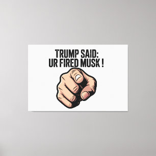 Trump Said: You’re Fired Musk! Political Statement Canvas Print