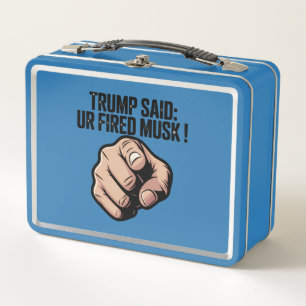 Trump Said: You’re Fired Musk! Political Statement Metal Lunch Box
