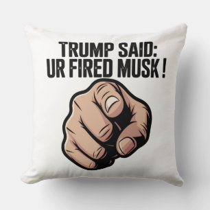 Trump Said: You’re Fired Musk! Political Statement Throw Pillow