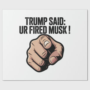 Trump Said: You’re Fired Musk! Wrapping Paper
