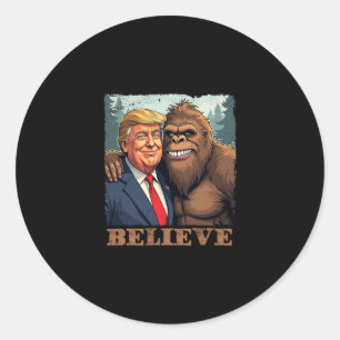 Trump Sasquatch Bigfoot Believe Funny Novelty Retr Classic Round Sticker