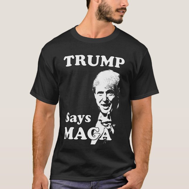 Trump Says MAGA T-Shirt (Front)