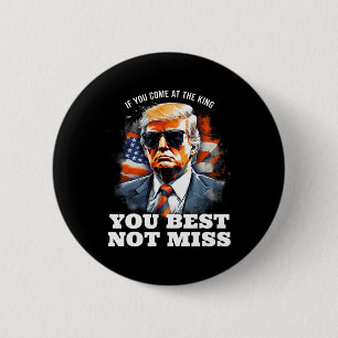 Trump Shirt If You Come At The King You Best Not M 2 Inch Round Button