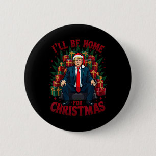 Trump Siting On Chair I'll Be Home For Christmas 2 Inch Round Button