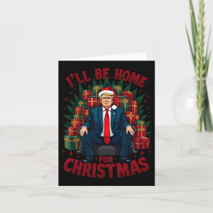 Trump Siting On Chair I'll Be Home For Christmas  Card