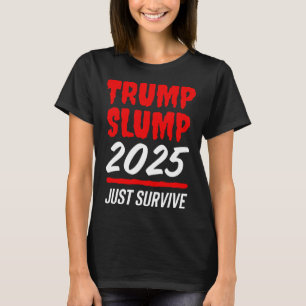 Trump Slump 2025 Just Survive - Blood-red Stock Ma T-Shirt