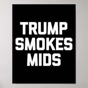 Trump Smokes Mids - Funny Saying Sarcastic Novelty Poster
